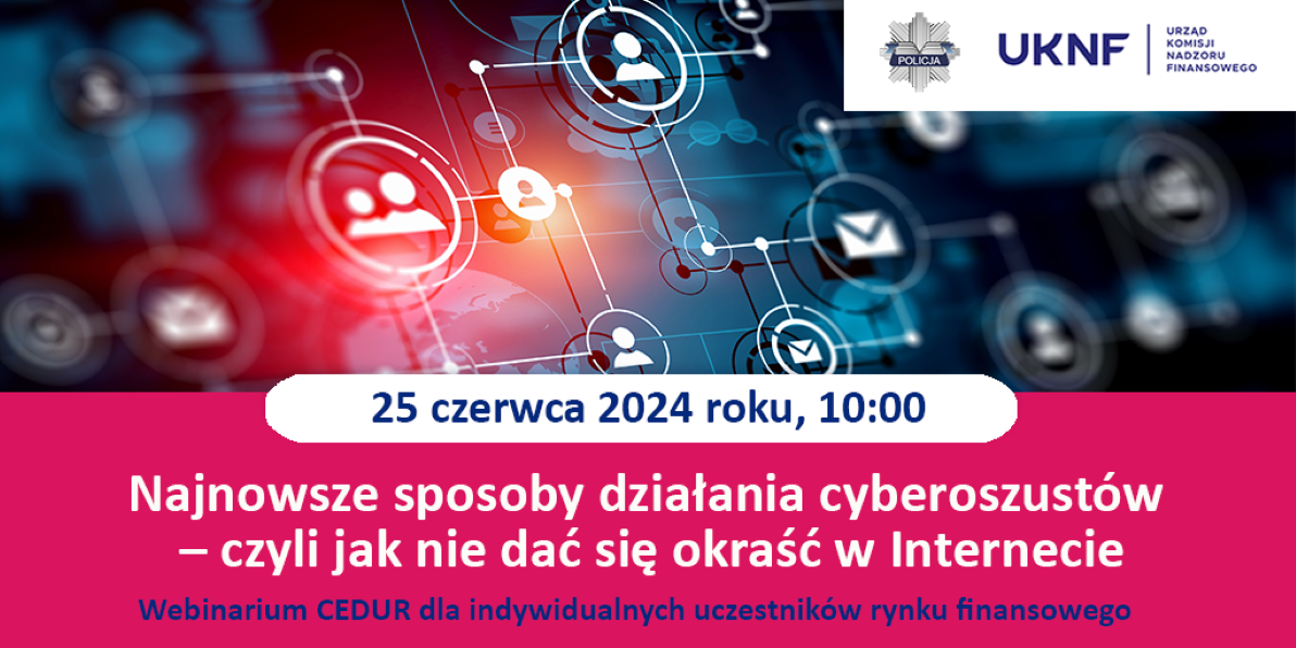 Webinar "Najnowsze sposoby działania cyberoszust&oacute;w - czyli jak nie dać się okraść w&nbsp;Internecie"