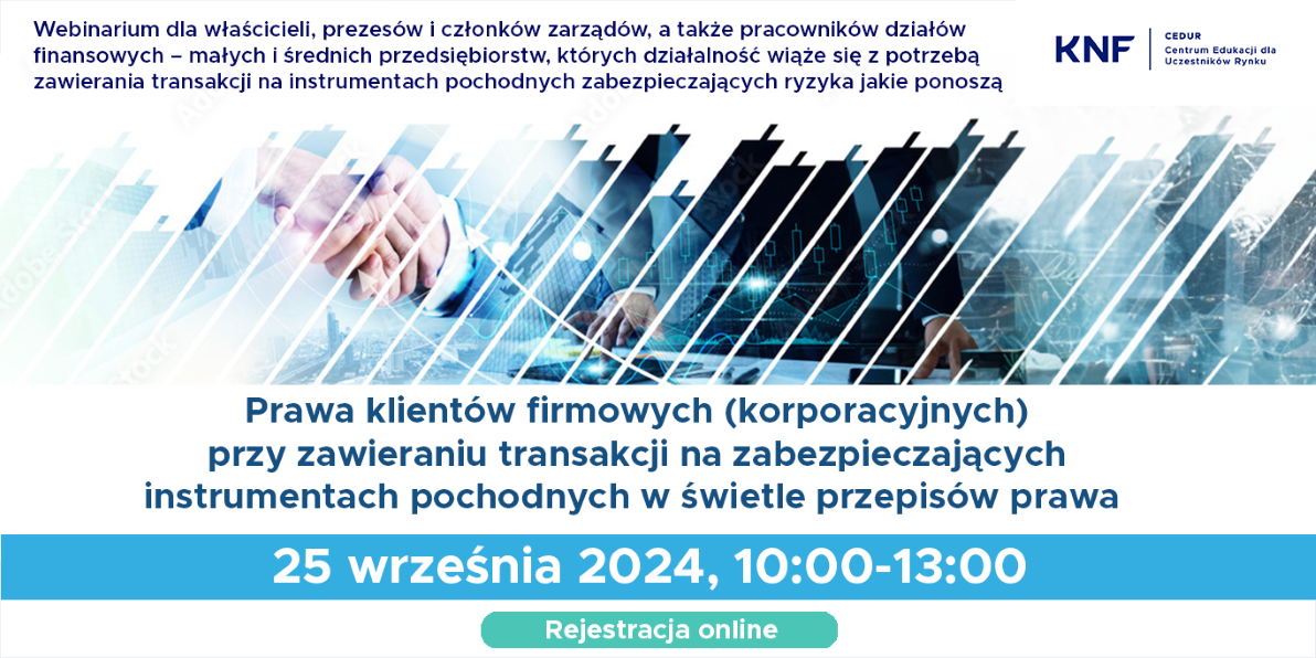 Urząd KNF - zaproszenie na webinarium CEDUR "Prawa klientów firmowych (korporacyjnych) przy zawieraniu transakcji na zabezpieczających instrumentach pochodnych w świetle przepisów prawa"