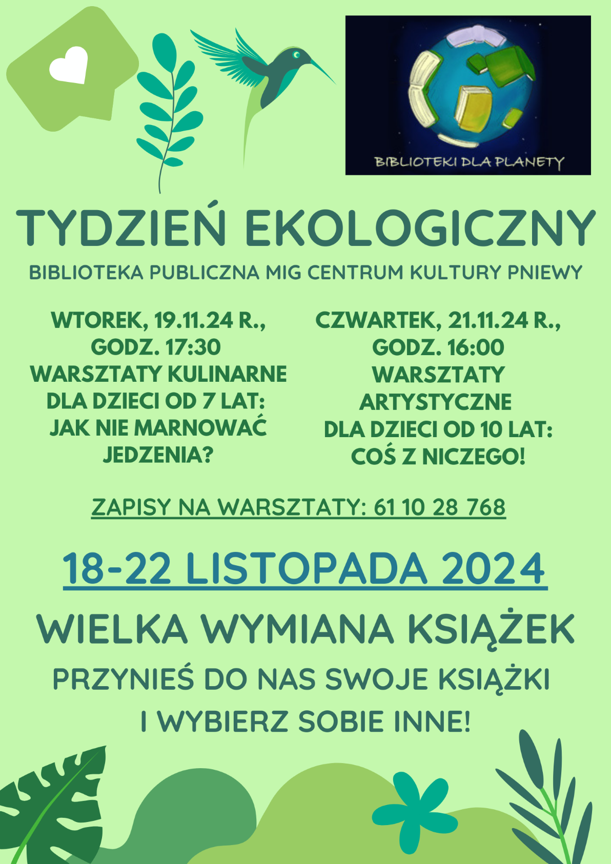 Od 18 do 22 listopada w Bibliotece Publicznej MiG CK Pniewy trwać będzie Tydzień Ekologiczny! Dzieci i młodzież zapraszamy na warsztaty kulinarne i artystyczne (zapisy: 61 10 28 768/767), a wszystkich Czytelników zachęcamy do wielkiej wymiany książek. Przez cały tydzień na korytarzu stać będą specjalne regały, gdzie będzie można zostawiać swoje książki i zabierać inne. Każdy znajdzie coś dla siebie!