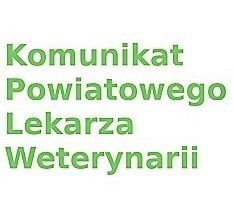 Zdjęcie do Komunikat Powiatowego Lekarza Weterynarii