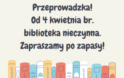 Zdjęcie do Biblioteka będzie nieczynna! Przeprowadzka