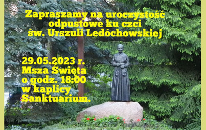Zdjęcie do UROCZYSTOŚCI ODPUSTOWE KU CZCI ŚW. URSZULI LED&Oacute;CHOWSKIEJ &ndash; PONIEDZIAŁEK 29.05.2023 r.