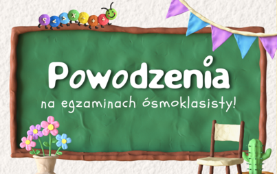 Zdjęcie do Powodzenia na egzaminach &oacute;smoklasisty!