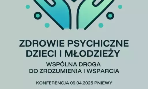 Zdrowie psychiczne dzieci i młodzieży. Wspólna droga do zrozumienia i wsparcia.